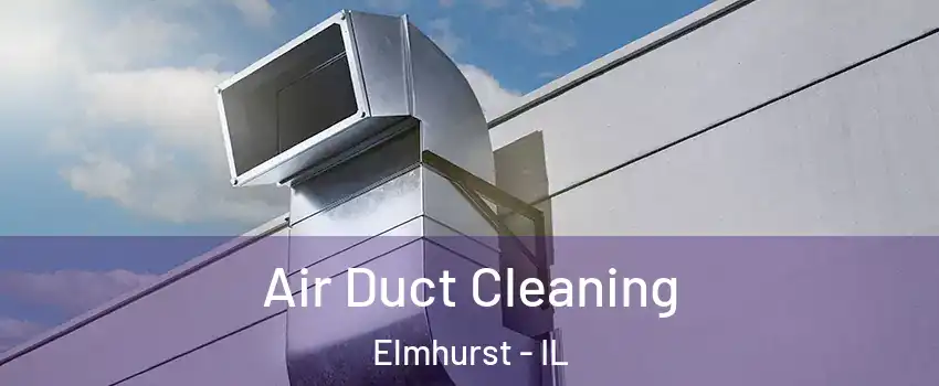  Air Duct Cleaning Elmhurst - IL