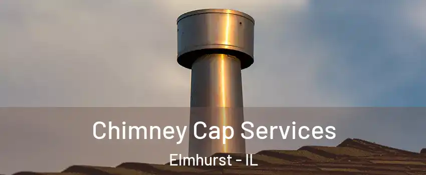  Chimney Cap Services Elmhurst - IL