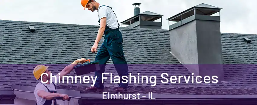 Chimney Flashing Services Elmhurst - IL