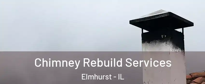  Chimney Rebuild Services Elmhurst - IL