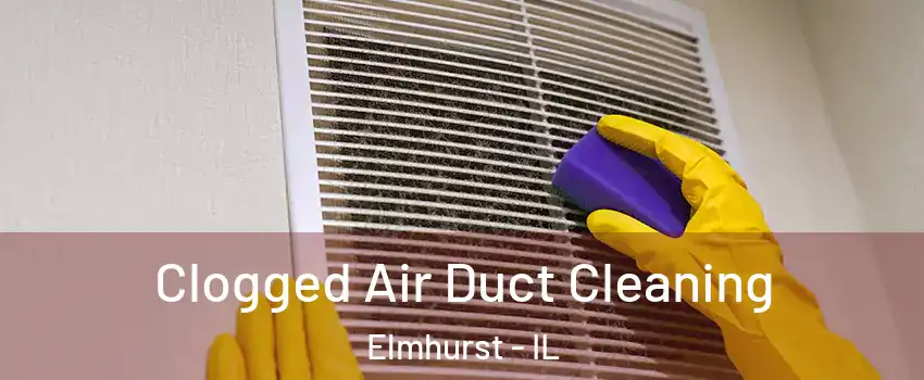  Clogged Air Duct Cleaning Elmhurst - IL