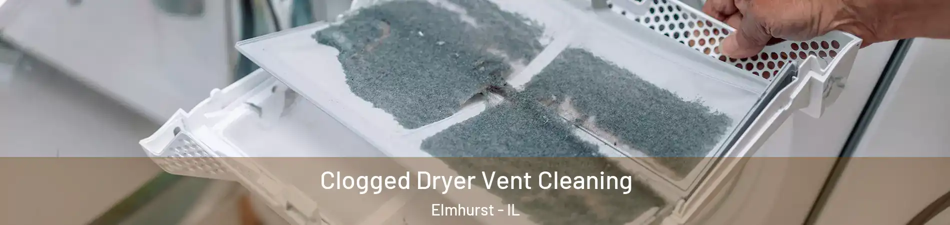  Clogged Dryer Vent Cleaning Elmhurst - IL