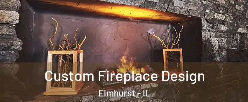  Custom Fireplace Design Elmhurst - IL