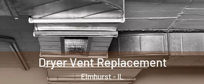  Dryer Vent Replacement Elmhurst - IL
