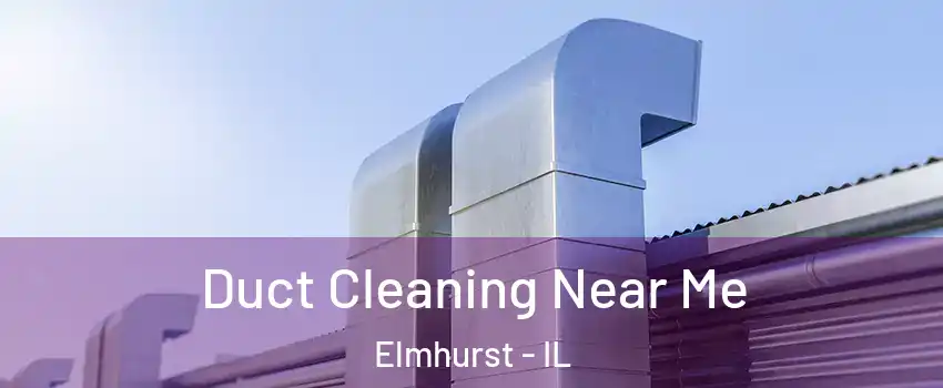  Duct Cleaning Near Me Elmhurst - IL