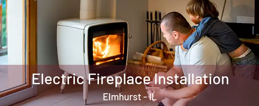  Electric Fireplace Installation Elmhurst - IL