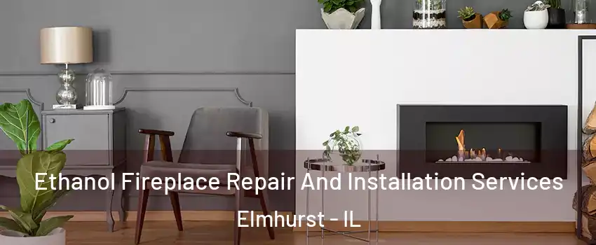  Ethanol Fireplace Repair And Installation Services Elmhurst - IL