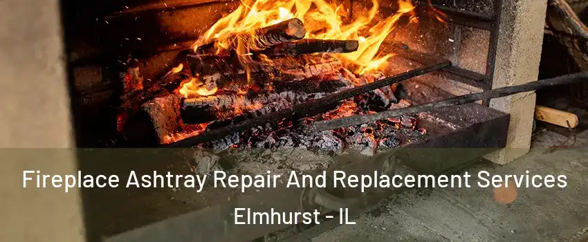  Fireplace Ashtray Repair And Replacement Services Elmhurst - IL