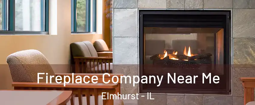  Fireplace Company Near Me Elmhurst - IL