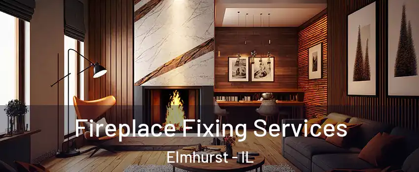  Fireplace Fixing Services Elmhurst - IL