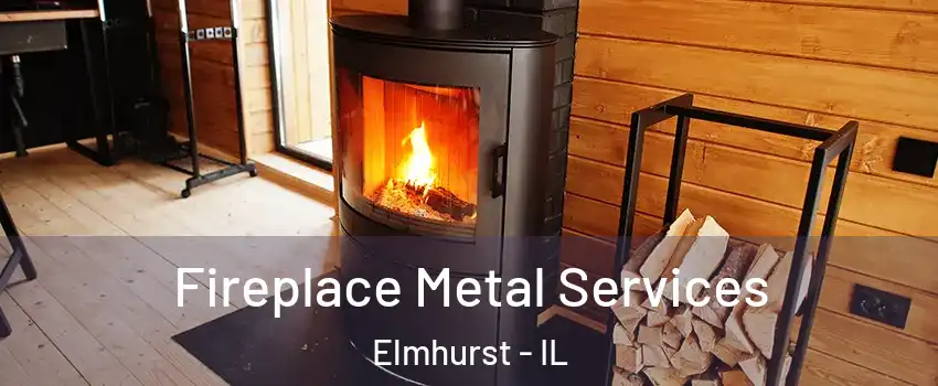 Fireplace Metal Services Elmhurst - IL