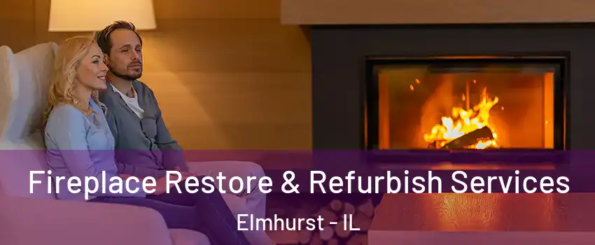  Fireplace Restore & Refurbish Services Elmhurst - IL