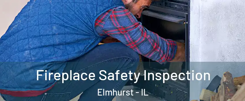  Fireplace Safety Inspection Elmhurst - IL