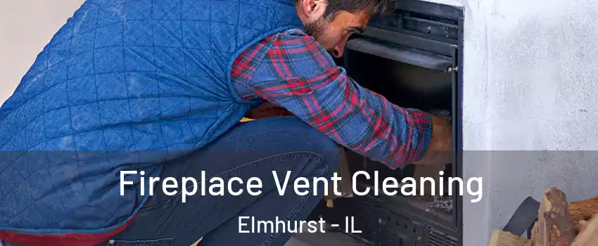  Fireplace Vent Cleaning Elmhurst - IL