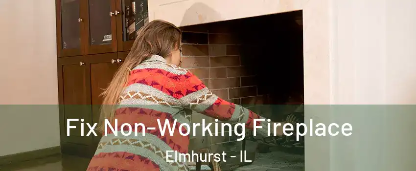  Fix Non-Working Fireplace Elmhurst - IL