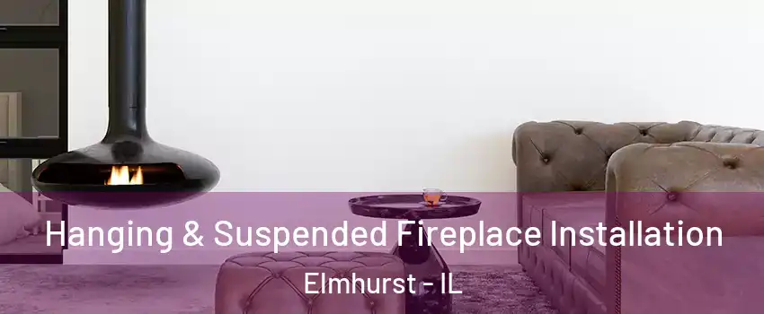  Hanging & Suspended Fireplace Installation Elmhurst - IL