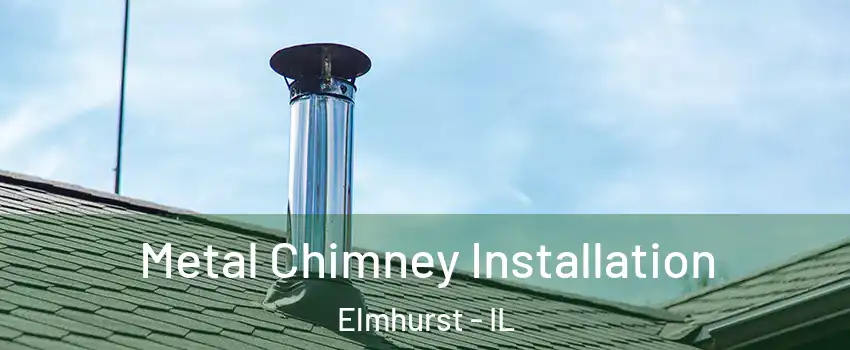  Metal Chimney Installation Elmhurst - IL
