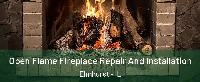  Open Flame Fireplace Repair And Installation Elmhurst - IL