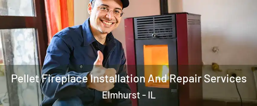  Pellet Fireplace Installation And Repair Services Elmhurst - IL