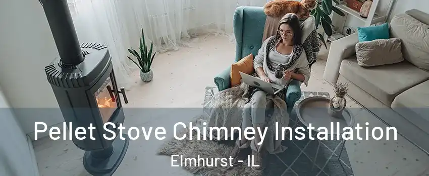  Pellet Stove Chimney Installation Elmhurst - IL