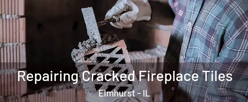  Repairing Cracked Fireplace Tiles Elmhurst - IL