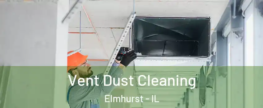 Vent Dust Cleaning Elmhurst - IL