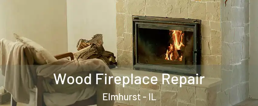  Wood Fireplace Repair Elmhurst - IL