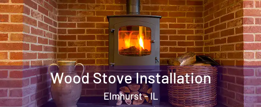 Wood Stove Installation Elmhurst - IL